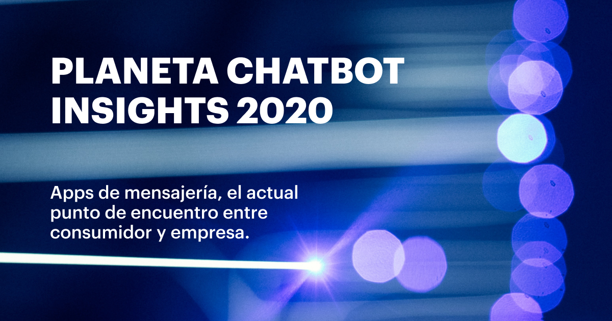 Planeta Chatbot Insights 2020: los nuevos entornos de la tecnología conversacional Planeta Chatbot Insights 2020 los nuevos entornos de la tecnologia conversacional
