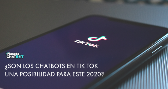 Son los chatbots en Tik Tok una posibilidad para este 2020