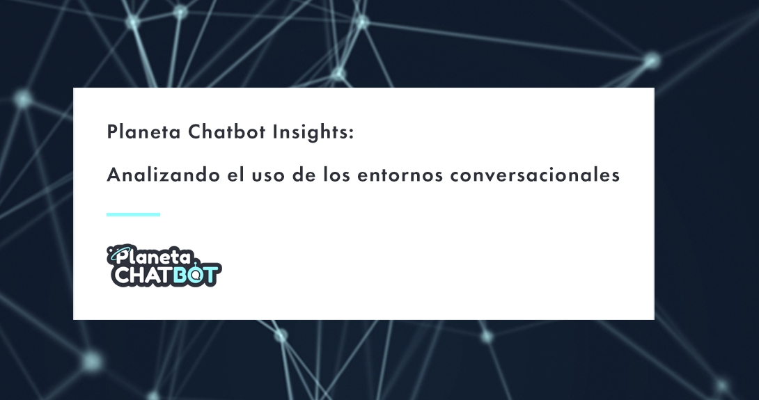 Planeta Chatbot Insights: Analizando el uso de los entornos conversacionales planeta chatbot insights